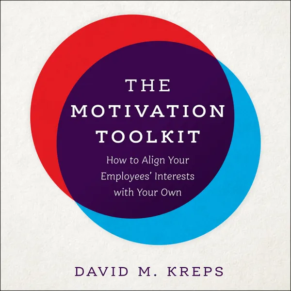 The Motivation Toolkit : How to Align Your Employees' Interests with Your Own