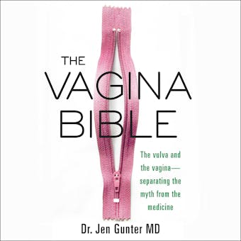 The Vagina Bible: The Vulva and the Vagina-Separating the Myth from the Medicine - MD