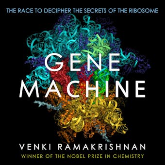 Gene Machine: The Race to Decipher the Secrets of the Ribosome - undefined