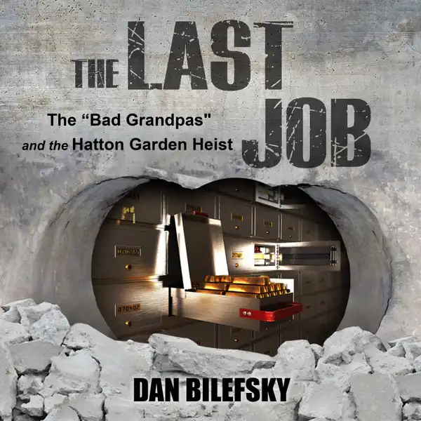 The Last Job : "The Bad Grandpas" and the Hatton Garden Heist