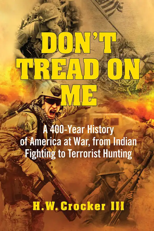 Don't Tread on Me : A 400-Year History of America at War, from Indian Fighting to Terrorist Hunting