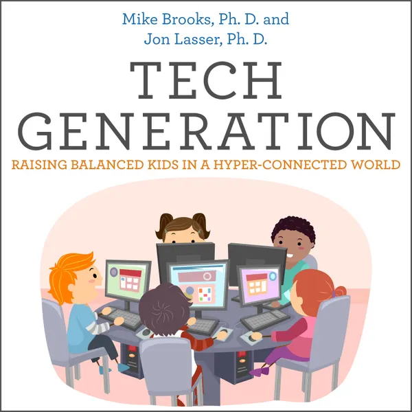 Tech Generation : Raising Balanced Kids in a Hyper-Connected World