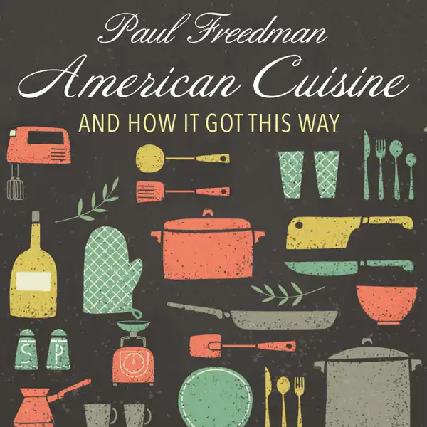 American Cuisine : And How It Got This Way