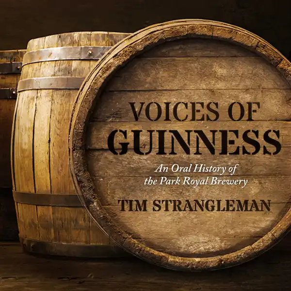 Voices of Guinness : An Oral History of the Park Royal Brewery