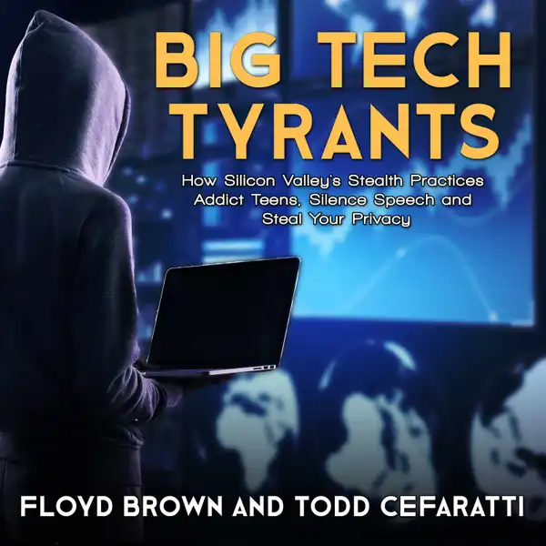 Big Tech Tyrants : How Silicon Valley's Stealth Practices Addict Teens, Silence Speech and Steal Your Privacy