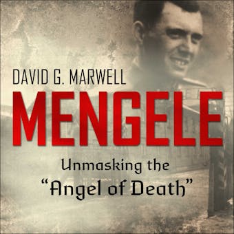 Mengele: Unmasking the "Angel of Death" - David G. Marwell
