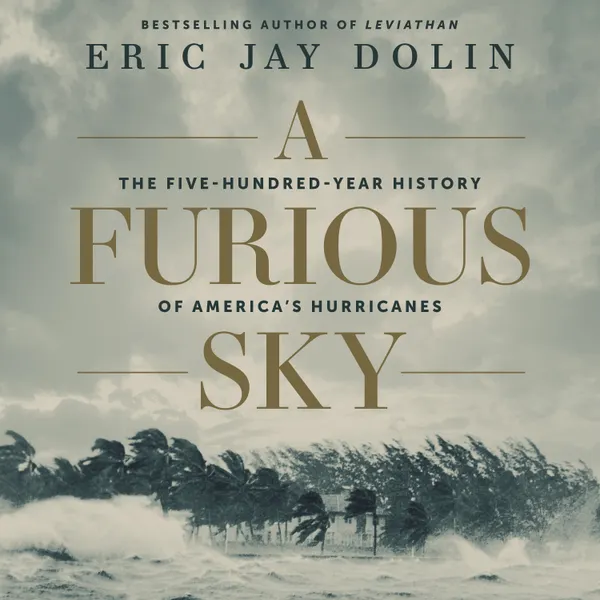A Furious Sky : The Five-Hundred-Year History of America's Hurricanes