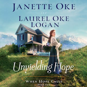 Unyielding Hope - When Hope Calls, Book 1 (Unabridged) - Janette Oke, Laurel Oke Logan