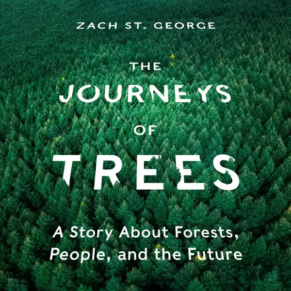 The Journeys of Trees : A Story about Forests, People, and the Future