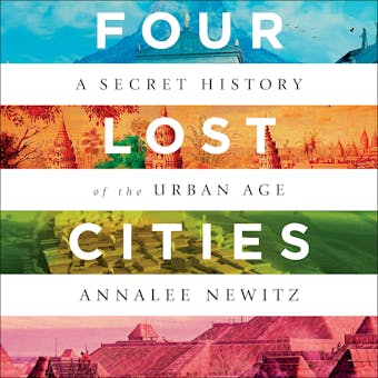 Four Lost Cities: A Secret History of the Urban Age - undefined
