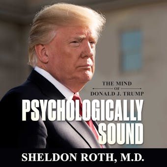 Psychologically Sound: The Mind of Donald J. Trump - MD