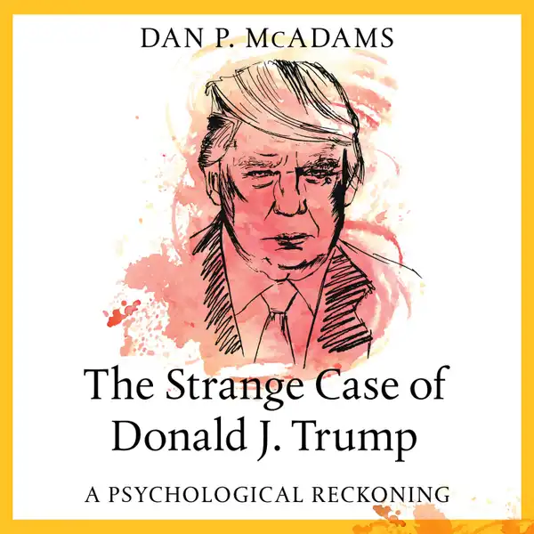 The Strange Case of Donald J. Trump : A Psychological Reckoning
