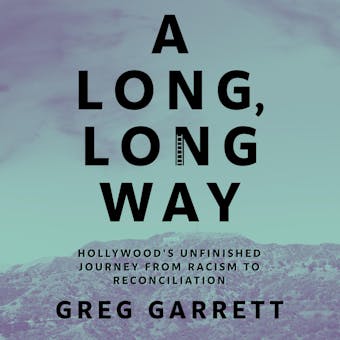 A Long, Long Way: Hollywood's Unfinished Journey from Racism to Reconciliation - undefined