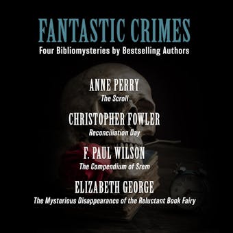 Fantastic Crimes: Four Bibliomysteries by Bestselling Authors - Elizabeth George, F. Paul Wilson, Christopher Fowler, Anne Perry