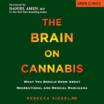 The Brain on Cannabis: What You Should Know about Recreational and Medical Marijuana - MD, Margot Starbuck