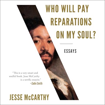 Who Will Pay Reparations on My Soul? - Jesse McCarthy