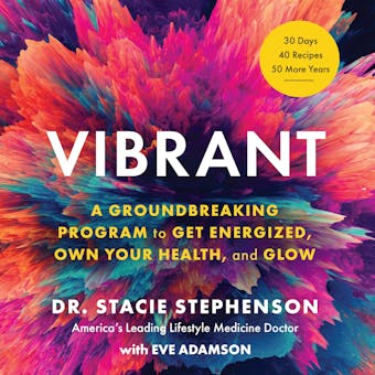 Vibrant: A Groundbreaking Program to Get Energized, Own Your Health, and Glow - undefined