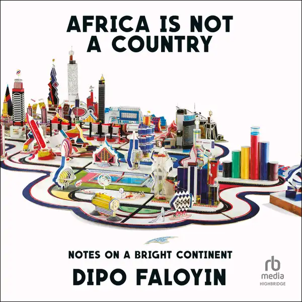 Africa Is Not a Country : Notes on a Bright Continent