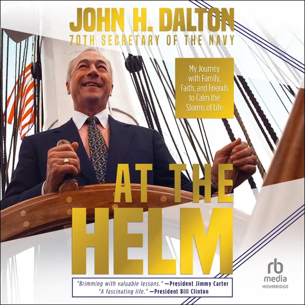 At the Helm : My Journey with Family, Faith, and Friends to Calm the Storms of Life