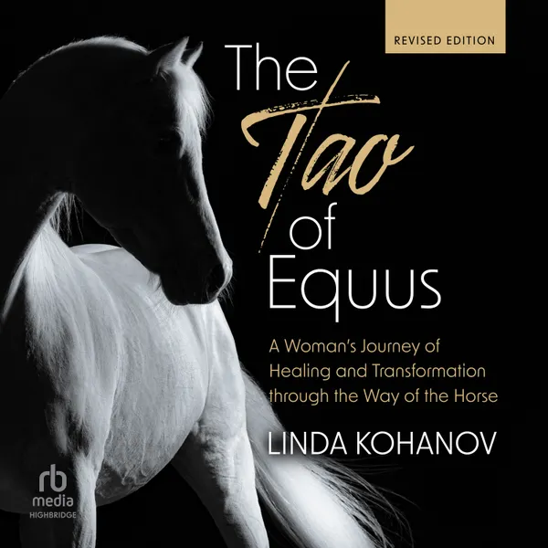 The Tao of Equus, Revised : A Woman's Journey of Healing and Transformation through the Way of the Horse