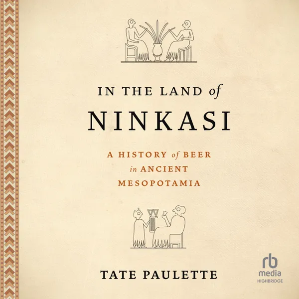 In the Land of Ninkasi : A History of Beer in Ancient Mesopotamia