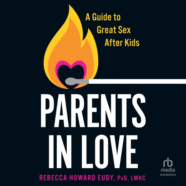 PARENTS IN LOVE : A Guide to Great Sex After Kids