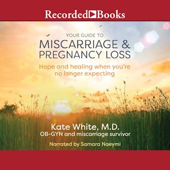 Your Guide to Miscarriage and Pregnancy Loss: Hope and Healing When You're No Longer Expecting - MD