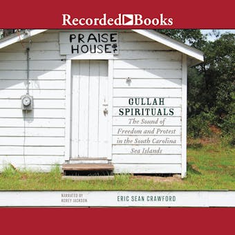 Gullah Spirituals: The Sound of Freedom and Protest in the South Carolina Sea Islands - undefined