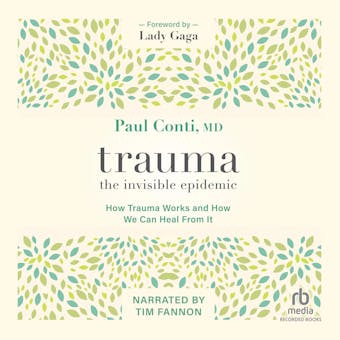 Trauma: The Invisible Epidemic: How Trauma Works and How We Can Heal From It - undefined