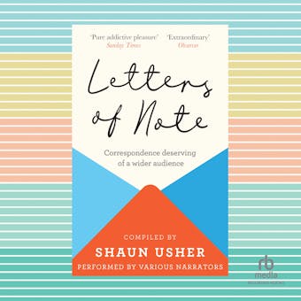Letters of Note: Correspondence Deserving of a Wider Audience - Shaun Usher