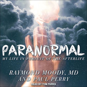 Paranormal: My Life in Pursuit of the Afterlife - Paul Perry, MD