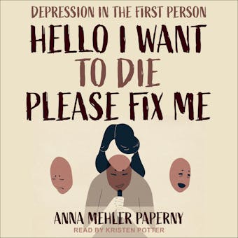 Hello I Want to Die Please Fix Me: Depression in the First Person - undefined