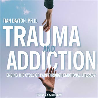 Trauma and Addiction: Ending the Cycle of Pain Through Emotional Literacy - undefined