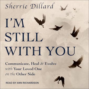 I'm Still With You: Communicate, Heal & Evolve with Your Loved One on the Other Side - undefined