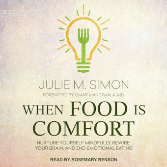 When Food Is Comfort: Nurture Yourself Mindfully, Rewire Your Brain, and End Emotional Eating - Julie M. Simon