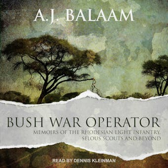 Bush War Operator: Memoirs of the Rhodesian Light Infantry, Selous Scouts and beyond - A.J. Balaam