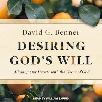 Desiring God's Will: Aligning Our Hearts With the Heart of God - undefined