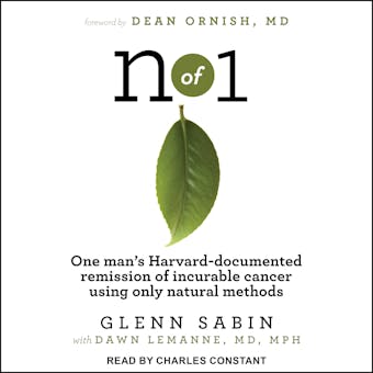 n of 1: One man's Harvard-documented remission of incurable cancer using only natural methods - MPH, Glenn Sabin