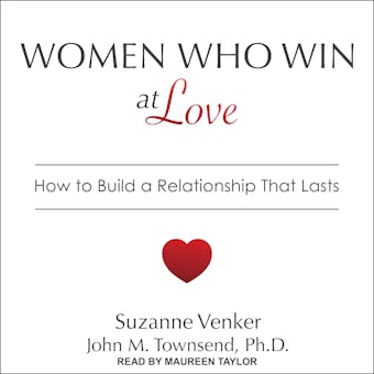 Women Who Win at Love: How to Build a Relationship That Lasts - undefined
