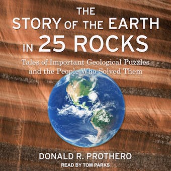 The Story of the Earth in 25 Rocks: Tales of Important Geological Puzzles and the People Who Solved Them - undefined