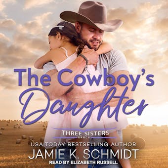The Cowboy's Daughter: Three Sisters Ranch, Book 1 - Jamie K. Schmidt