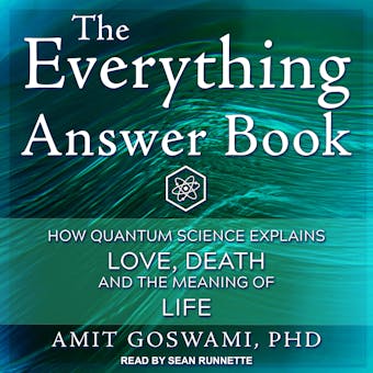 The Everything Answer Book: How Quantum Science Explains Love, Death, and the Meaning of Life - undefined