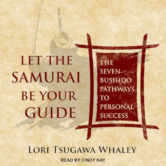 Let the Samurai Be Your Guide: The Seven Bushido Pathways to Personal Success - undefined