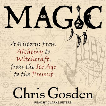 Magic: A History: From Alchemy to Witchcraft, from the Ice Age to the Present