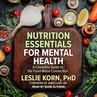 Nutrition Essentials for Mental Health: A Complete Guide to the Food-Mood Connection - MD, Leslie Korn