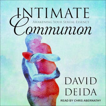 Intimate Communion: Awakening Your Sexual Essence - undefined