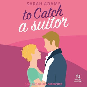 To Catch a Suitor: A Regency Romance - Sarah Adams