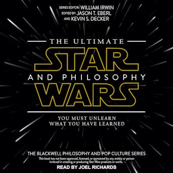 The Ultimate Star Wars and Philosophy: You Must Unlearn What You Have Learned - William Irwin