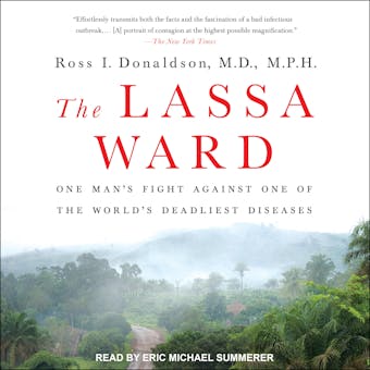 The Lassa Ward: One Man's Fight Against One of the World's Deadliest Diseases - MD