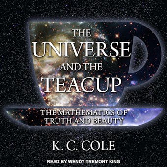 The Universe and the Teacup: The Mathematics of Truth and Beauty - undefined